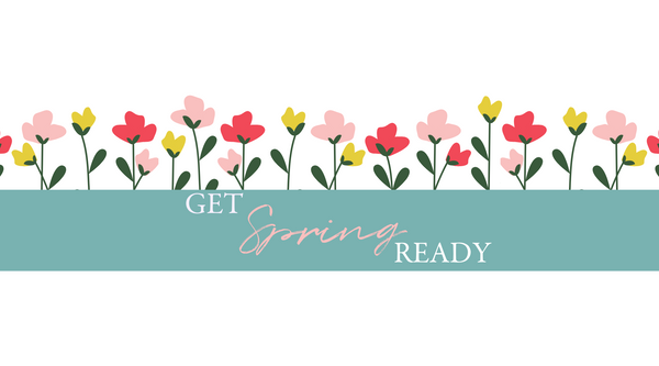 Get Spring Ready With Us!