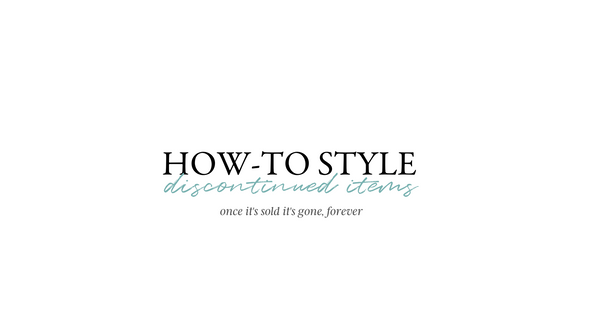 How-To Style Discontinue Items